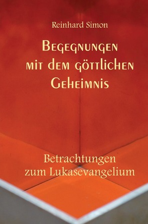 Begegnungen mit dem göttlichen Geheimnis von Simon,  Reinhard