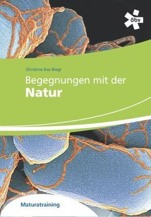 Begegnungen mit der Natur, Maturatraining von Biegl,  Christine-Eva