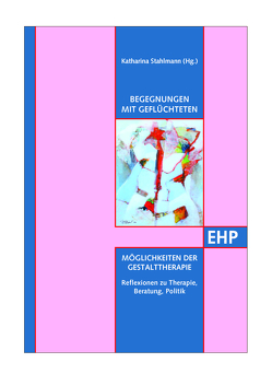 Begegnungen mit Geflüchteten – Möglichkeiten der Gestalttherapie von Bertholet-Roth,  Kathrin, Blankertz,  Gabriele, Bongers,  Dieter, Fresser-Kuby,  Regine, Gasser,  Luitgard, Jansen Estermann,  Colette, Oestreicher,  Marc, Rechsteiner,  Maya, Schmitz,  Nina, Stahlmann,  Katharina, Wagner,  Christian, Winter,  Deidre, Zankl,  Sabine