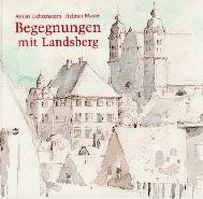 Begegnungen mit Landsberg am Lech von Lichtenstern,  Anton, Mayer,  Helmut