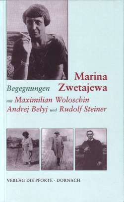 Begegnungen mit Maximilian Woloschin, Andrej Belyj Rudolf Steiner von Gut,  Taja, Keil,  Rolf-Dietrich, Rakusa,  Ilma, Zwetajewa,  Marina