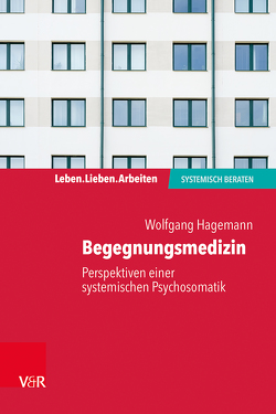 Begegnungsmedizin – Perspektiven einer systemischen Psychosomatik von Hagemann,  Wolfgang