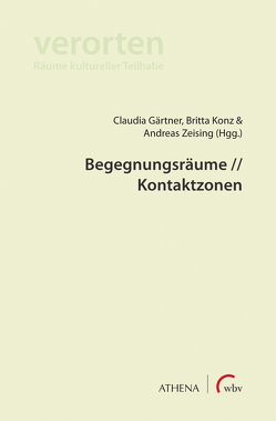 Begegnungsräume // Kontaktzonen von Gärtner,  Claudia, Konz,  Britta, Zeising,  Andreas