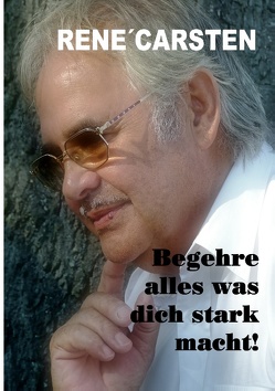 Begehre alles, was dich stark macht! von Carsten,  Rene