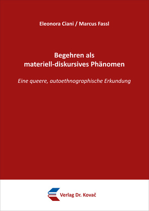 Begehren als materiell-diskursives Phänomen von Ciani,  Eleonora, Fassl,  Marcus