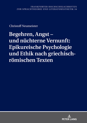 Begehren, Angst – und nüchterne Vernunft: Epikureische Psychologie und Ethik nach griechisch-römischen Texten von Neumeister,  Christoff