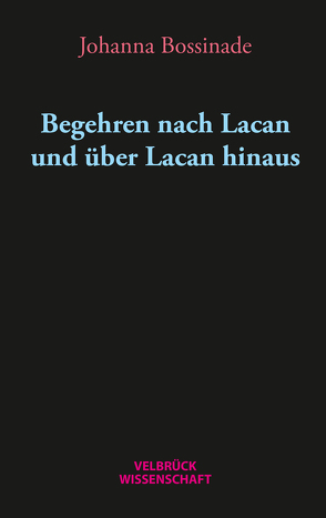 Begehren nach Lacan und über Lacan hinaus von Bossinade,  Johanna