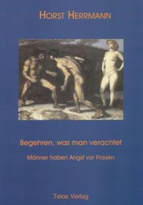 Begehren, was man verachtet von Herrmann,  Horst