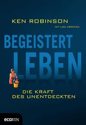 Begeistert leben von Aronica,  Lou, Moldenhauer,  Friederike, Robinson,  Ken