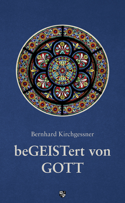 beGEISTert von Gott von Kirchgessner,  Bernhard