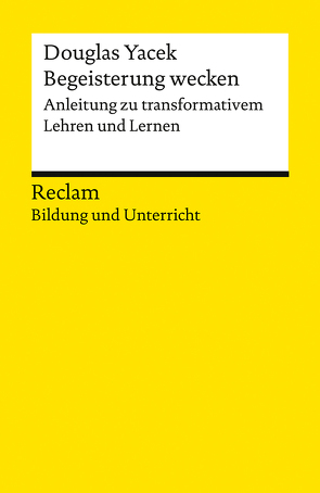 Begeisterung wecken. Anleitung zu transformativem Lehren und Lernen von Yacek,  Douglas