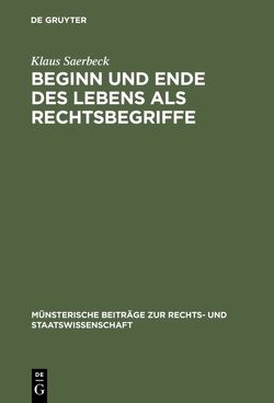 Beginn und Ende des Lebens als Rechtsbegriffe von Saerbeck,  Klaus