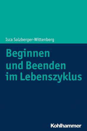 Beginnen und Beenden im Lebenszyklus von Diem-Wille,  Gertraud, Salzberger-Wittenberg,  Isca