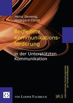 Begleitete Kommunikationsförderung in der Unterstützten Kommunikation von Christ,  Hildegard, Sevenig,  Heinz