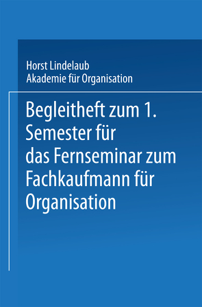 Begleitheft zum 1. Semester für das Fernseminar zum Fachkaufmann für Organisation von Lindelaub,  Horst