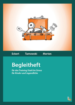 Begleitheft zum Manual: Stress- und Emotionsregulation für Jugendliche: Trainingsmanual zum Programm »Stark im Stress«