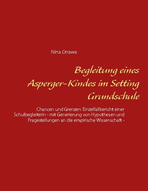 Begleitung eines Asperger-Kindes im Setting Grundschule von Onawa,  Nina