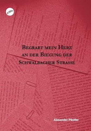 Begrabt mein Herz an der Biegung der Schwalbacher Straße von Pfeiffer,  Alexander