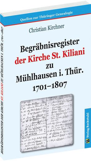 Begräbnisregister der Kirche St. Kiliani zu Mühlhausen i. Thür. 1701–1807 von Kirchner,  Christian