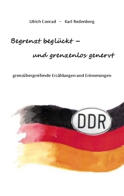 Begrenzt beglückt – und grenzenlos genervt von Conrad,  Ulrich, Rodenberg,  Karl