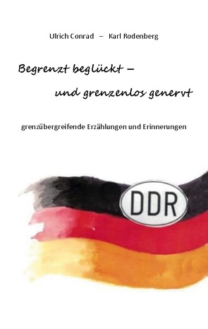 Begrenzt beglückt – und grenzenlos genervt von Conrad,  Ulrich, Rodenberg,  Karl