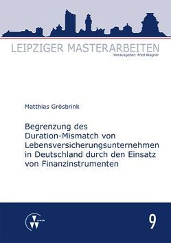 Begrenzung des Duration-Mismatch von Lebensversicherungsunternehmen in Deutschland durch den Einsatz von Finanzinstrumenten von Grösbrink,  Matthias, Wagner,  Fred