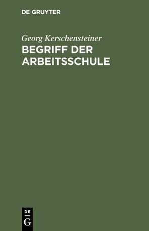 Begriff der Arbeitsschule von Kerschensteiner,  Georg