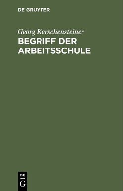 Begriff der Arbeitsschule von Kerschensteiner,  Georg