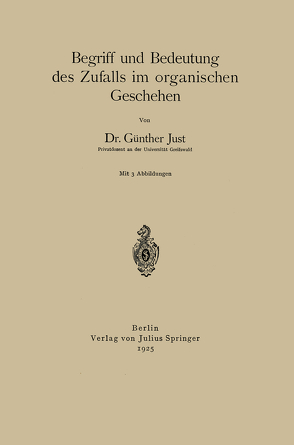 Begriff und Bedeutung des Zufalls im organischen Geschehen von Just,  Günther