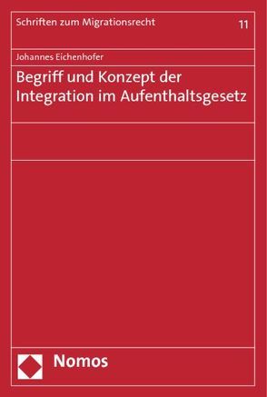 Begriff und Konzept der Integration im Aufenthaltsgesetz von Eichenhofer,  Johannes