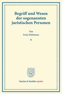 Begriff und Wesen der sogenannten juristischen Personen. von Zitelmann,  Ernst