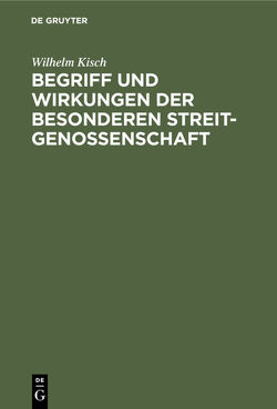 Begriff und Wirkungen der besonderen Streitgenossenschaft von Kisch,  Wilhelm