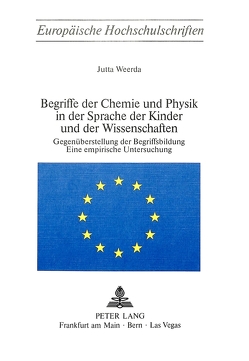 Begriffe der Chemie und Physik in der Sprache der Kinder und der Wissenschaften von Weerda,  Jutta