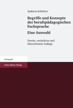 Begriffe und Konzepte der berufspädagogischen Fachsprache – Eine Auswahl von Schelten,  Andreas