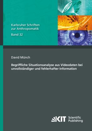 Begriffliche Situationsanalyse aus Videodaten bei unvollständiger und fehlerhafter Information von Münch,  David