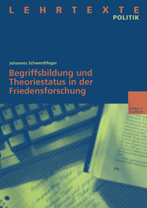 Begriffsbildung und Theoriestatus in der Friedensforschung von Schwerdtfeger,  Johannes