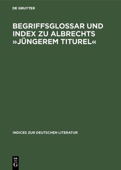 Begriffsglossar und Index zu Albrechts »Jüngerem Titurel« von Woesner,  Katrin