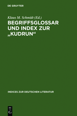 Begriffsglossar und Index zur „Kudrun“ von Schmidt,  Klaus M.