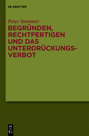 Begründen, Rechtfertigen und das Unterdrückungsverbot von Stemmer,  Peter