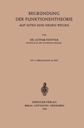 Begründung der Funktionentheorie auf Alten und Neuen Wegen von Heffter,  Lothar