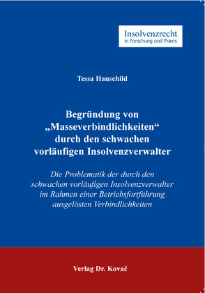 Begründung von „Masseverbindlichkeiten“ durch den schwachen vorläufigen Insolvenzverwalter von Hauschild,  Tessa