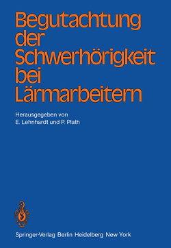 Begutachtung der Schwerhörigkeit bei Lärmarbeitern von Brusis,  T., Elster,  W., Franke,  K. D., Lehnhardt,  E., Plath,  P., Ricke,  W., Schmidt,  W., Schultz-Coulon,  H.-J.