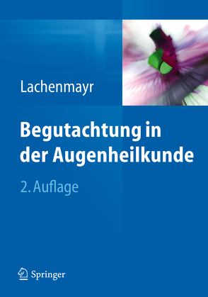 Begutachtung in der Augenheilkunde von Lachenmayr,  Bernhard