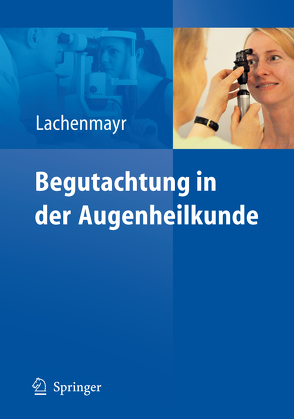 Begutachtung in der Augenheilkunde von Lachenmayr,  Bernhard