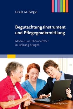 Begutachtungsinstrument und Pflegegradermittlung von Borgiel,  Ursula M.