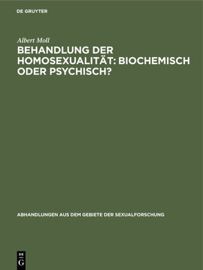 Behandlung der Homosexualität: biochemisch oder psychisch? von Moll,  Albert