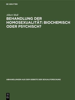 Behandlung der Homosexualität: biochemisch oder psychisch? von Moll,  Albert