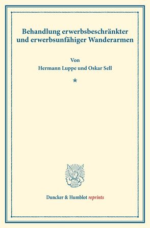 Behandlung erwerbsbeschränkter und erwerbsunfähiger Wanderarmen. von Luppe,  Hermann, Sell,  Oskar