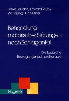 Behandlung motorischer Störungen nach Schlaganfall von Bauder,  Heike, Miltner,  Wolfgang H.R., Taub,  Edward