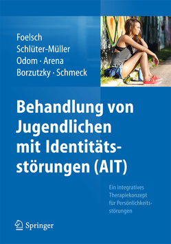 Behandlung von Jugendlichen mit Identitätsstörungen (AIT) von Arena,  Helen, Borzutzky H.,  Andrés, Foelsch,  Pamela A., Odom,  Anna E., Schlüter-Müller,  Susanne, Schmeck,  Klaus